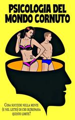 L'arte della condivisione: la psicologia del mondo cornuto Cosa succede nella mente (e nel letto) di coloro che oltrepassano questa linea?