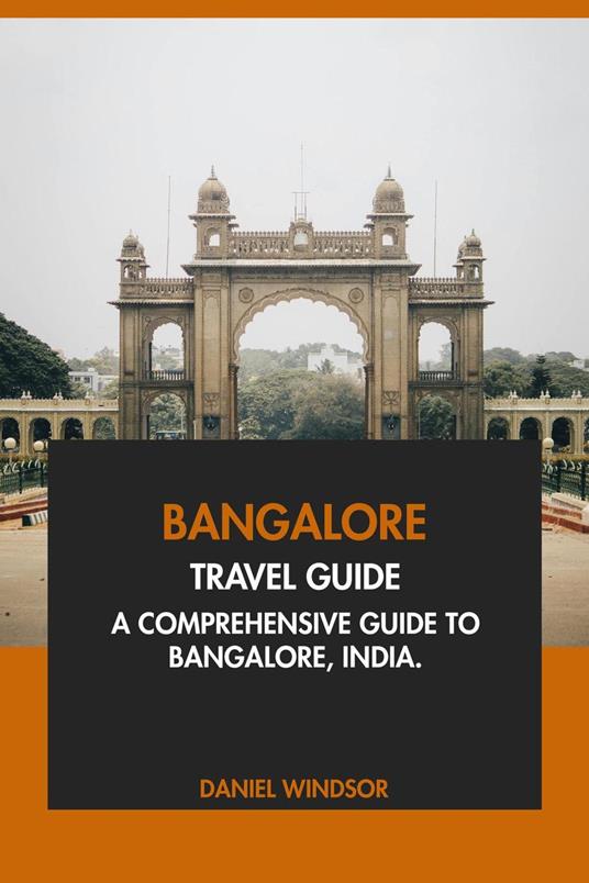 Bangalore Travel Guide: A Comprehensive Guide to Bangalore, India