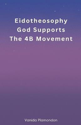 Eidotheosophy - God Supports The 4B Movement - Vanida Plamondon - cover