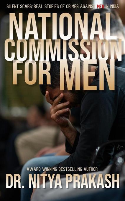 National Commission for Men Silent Scars: Real Stories of Crimes Against Men in India