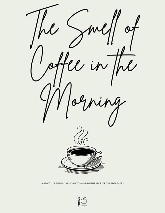 The Smell of Coffee in the Morning And Other Bilingual Norwegian-English Stories For Beginners