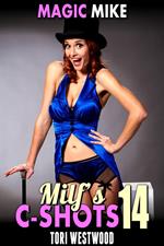 Magic Mike : MILF’s C-Shots 14 (Breeding Anal Sex Facial Multiple Orgasm Age Gap Cougar Older Younger Erotica)