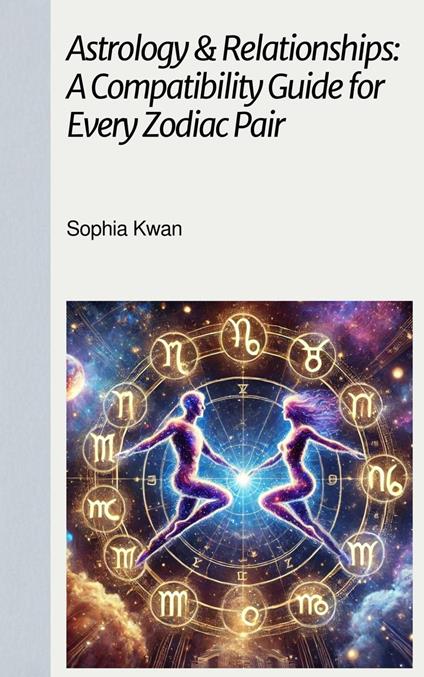 Astrology & Relationships: A Compatibility Guide for Every Zodiac Pair