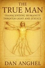 The True Man: Transcending Humanity Through Light and Justice