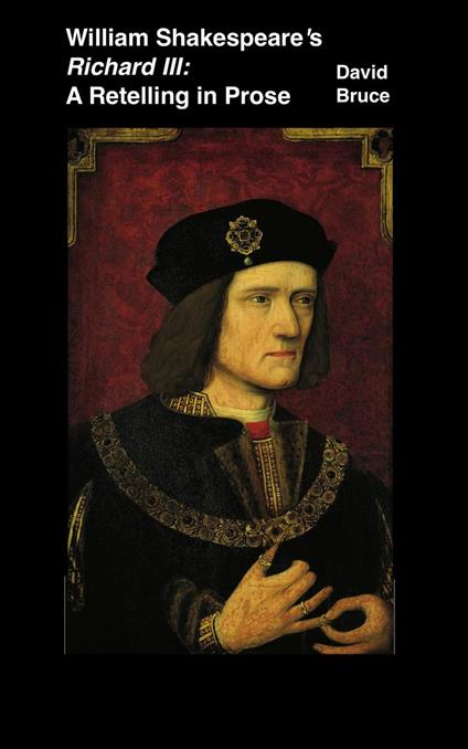 William Shakespeare’s Richard III: A Retelling in Prose