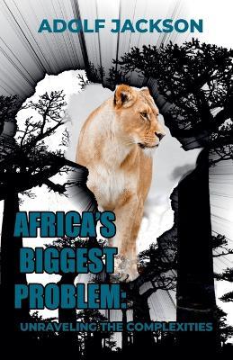Africa's Biggest Problem: Unraveling the Complexities - Adolf Jackson - cover
