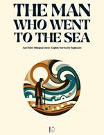 The Man Who Went to the Sea And Other Bilingual Dutch-English Stories for Beginners