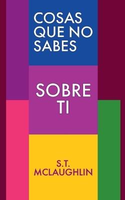 Cosas que no sabes sobre ti - S T McLaughlin - cover