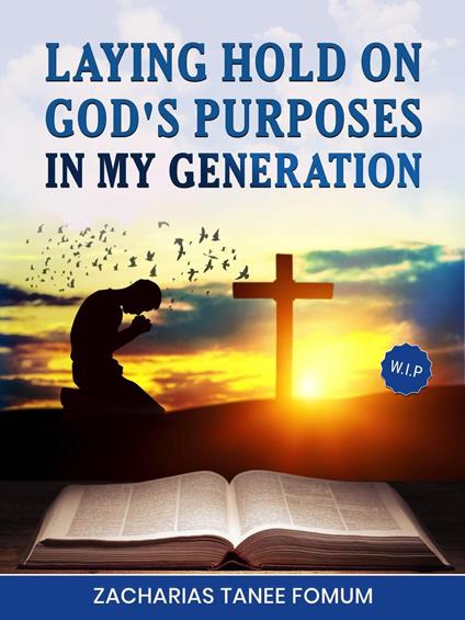 Laying Hold on God’s Purposes in my Generation