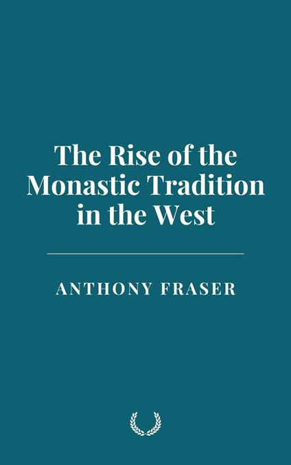 The Rise of the Monastic Tradition in the West
