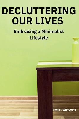 Decluttering Our Lives - Kevin L Whitworth - cover