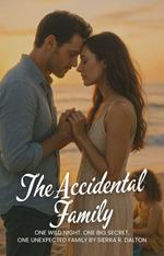 The Accidental Family: One Wild Night. One Big Secret. One Unexpected Family.