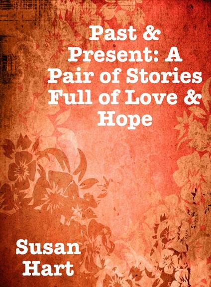 Past & Present: A Pair of Stories Full of Love & Hope