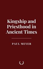 Kingship and Priesthood in Ancient Times