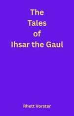 The Tales of Ihsar the Gaul