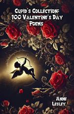Cupid’s Collection: 100 Valentine’s Day Poems