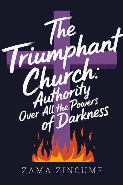 The Triumphant Church: Authority Over All the Powers of Darkness