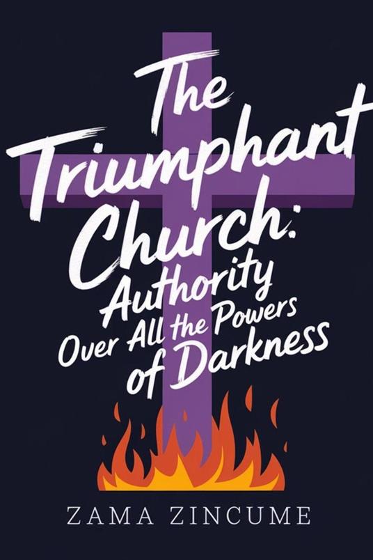 The Triumphant Church: Authority Over All the Powers of Darkness