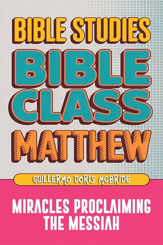 Matthew: Bible Class — Miracles Proclaming the Messiah