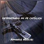 Despertando mi Fe Católica