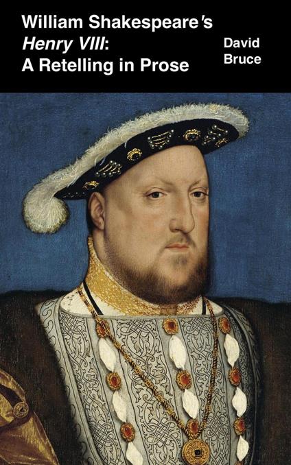 William Shakespeare’s Henry VIII: A Retelling in Prose