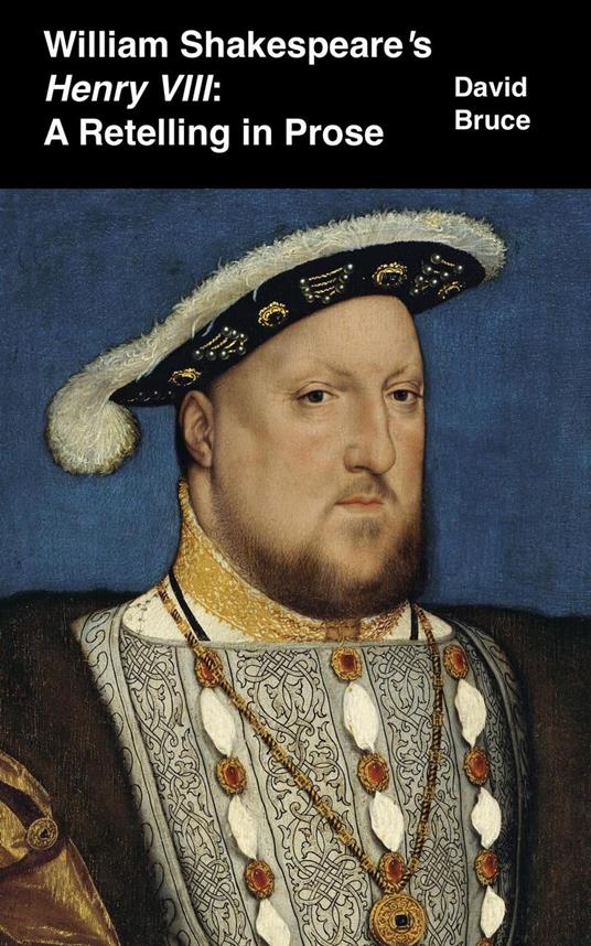 William Shakespeare’s Henry VIII: A Retelling in Prose