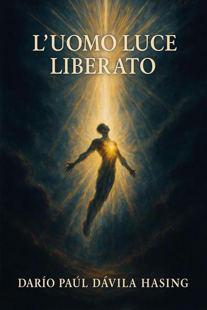 L'Uomo Luce Liberato - Darío Paúl Dávila Hasing - ebook