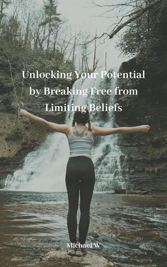 Unlocking Your Potential by Breaking Free from Limiting Beliefs