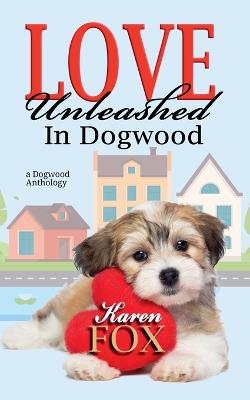 Love Unleashed in Dogwood - Karen Fox - cover