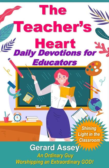 The Teacher’s Heart Daily Devotions for Educators