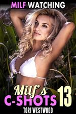 MILF Watching : MILF’s C-Shots 13 (Mature Woman Virgin Man Older Younger Breeding Erotica)