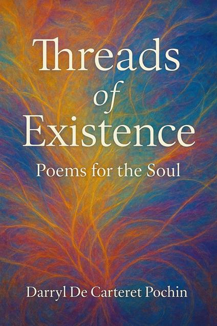 Threads of Existence Poems for the Soul.