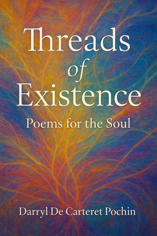 Threads of Existence Poems for the Soul.