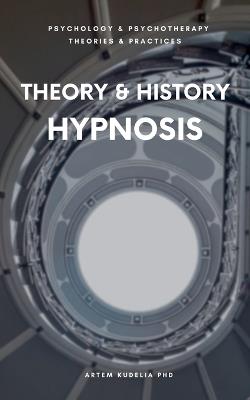 Theory & History of Hypnosis - Artem Kudelia - cover
