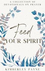 Feed Your Spirit: A Collection of Devotionals on Prayer