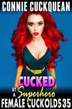 Cucked By A Superhero : Female Cuckolds 35 (BDSM Lesbian Cheating Husband Threesome Cuckquean Erotica)