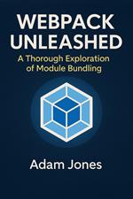 Webpack Unleashed: A Thorough Exploration of Module Bundling