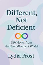 Different, Not Deficient: Life Hacks from the Neurodivergent World