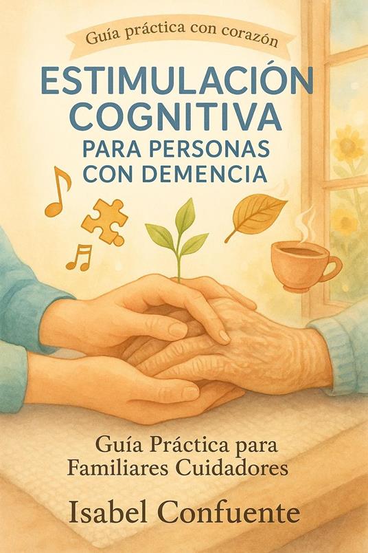 Estimulación Cognitiva para Personas con Demencia: Guía Práctica para Familiares