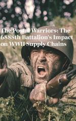 The Postal Warriors: The 6888th Battalion's Impact on WWII Supply Chains