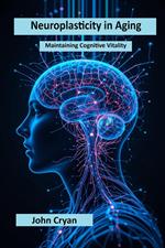 Neuroplasticity in Aging: Maintaining Cognitive Vitality