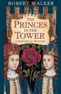 The Princes in the Tower: A Historical Mystery - Robert Walker - cover