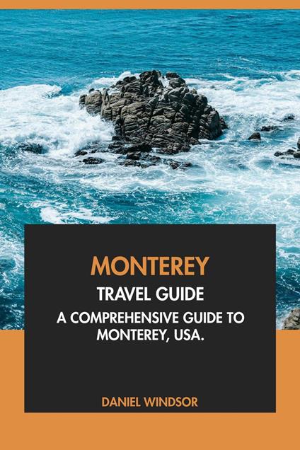 Monterey Travel Guide: A Comprehensive Guide to Monterey, USA