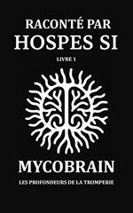 RACONTÉ PAR HOSPES SI - Livre 1: MycoBrain — Les Profondeurs de la Tromperie
