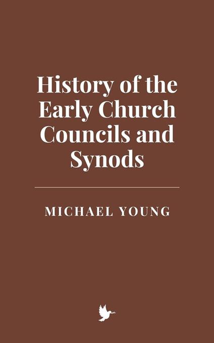 History of the Early Church Councils and Synods