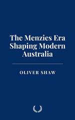 The Menzies Era: Shaping Modern Australia