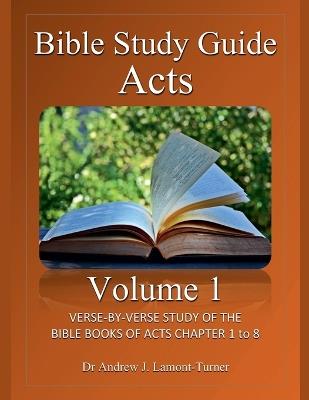 Bible Study Guide: Acts Volume 1 - Andrew J Lamont-Turner - cover