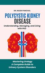 Polycystic Kidney Disease: Understanding, Managing, and Living with PKD