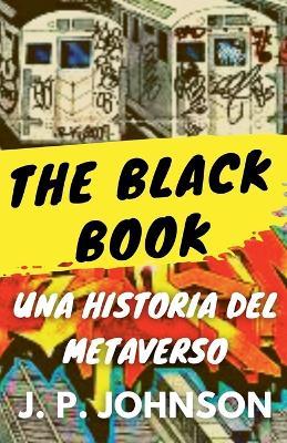 The Black Book. Una Historia del Metaverso. - J P Johnson - cover