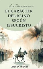 Las Bienaventuranzas: El Carácter del Reino Según Jesucristo